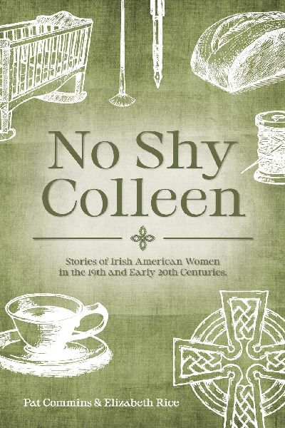 No Shy Colleen: Stories of Irish American Women in the 19th and Early 20th Centuries