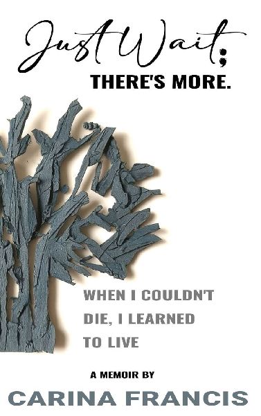 Just Wait; Theres More. When I couldnt die, I learned to live