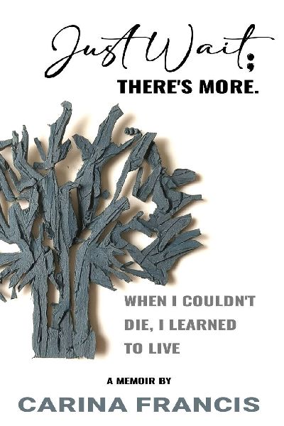 Just Wait; Theres More. When I couldnt die, I learned to live
