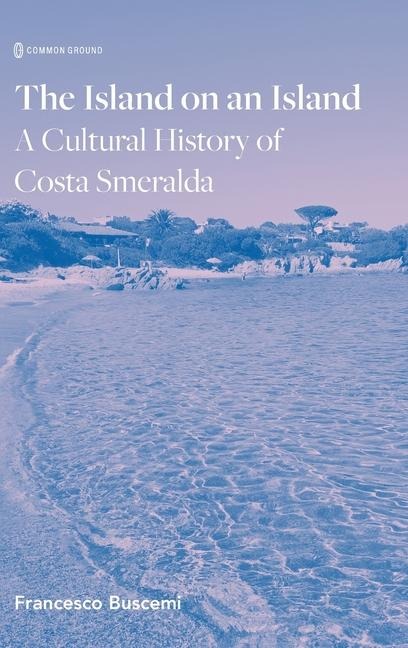 The Island on an Island: Cultural History of Costa Smeralda