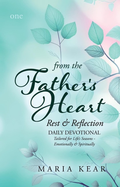 From the Fathers Heart ~ Rest & Reflection (Book 1): Daily Devotional Tailored for Lifes Seasons -  Emotionally and Spiritually
