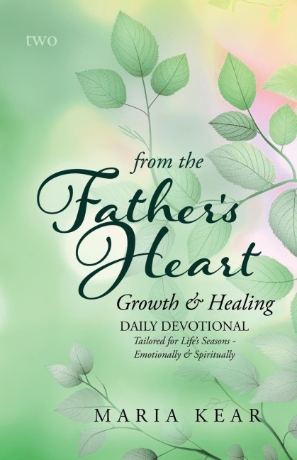 From the Fathers Heart ~ Growth & Healing (Book 2): Daily Devotional Tailored for Lifes Seasons -  Emotionally and Spiritually