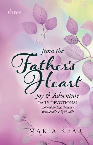From the Fathers Heart ~ Joy & Adventure (Book 3): Daily Devotional Tailored for Lifes Seasons - Emotionally and Spiritually