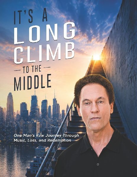 It's a Long Climb To the Middle: One Man's Raw Journey Through Music, Loss, and Redemption