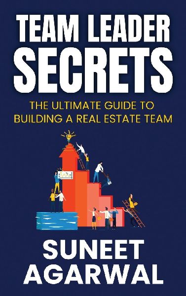Team Leader Secrets: The Ultimate Guide to Building a Real Estate Team