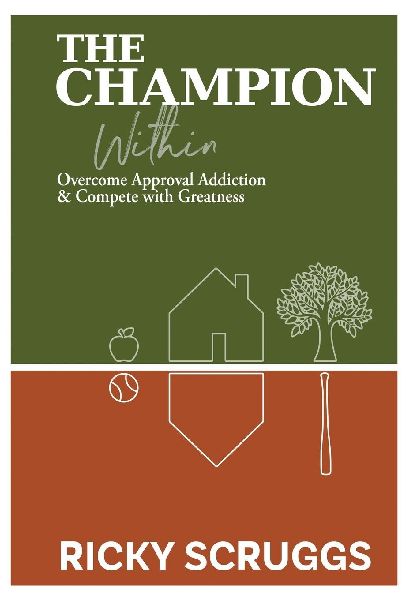 The Champion Within: Overcome Approval Addiction and Compete with Greatness