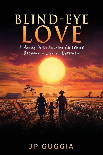 Blind-Eye Love: A Young Girls Abusive Childhood Becomes a Life of Optimism