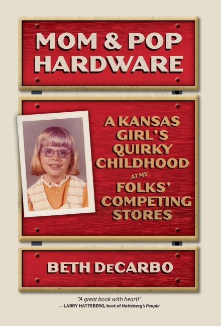 Mom and Pop Hardware: A Kansas Girls Quirky Childhood at My Folks Competing Hardware Stores