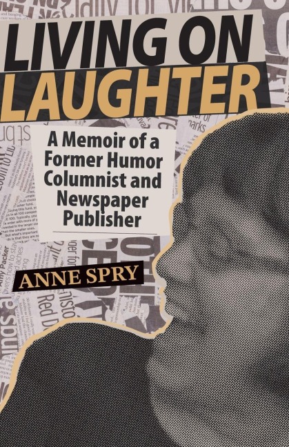 Living on Laughter: A Memoir of a Former Humor Columnist and Newspaper Publisher