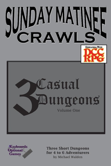 Sunday Matinee Crawls: 3 Casual Dungeons Volume 1