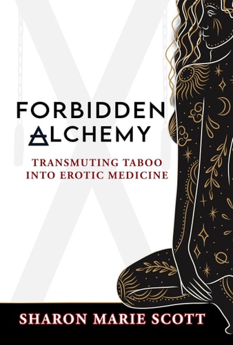 Forbidden Alchemy Transmuting Taboo Into Erotic Medicine