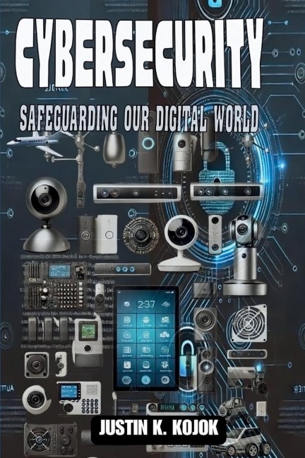 CYBERSECURITY: SAFEGUARDING OUR DIGITAL WORLD