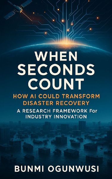 WHEN SECONDS COUNT: How AI Could Transform Disaster Recovery: A Research Framework for Industry Innovation