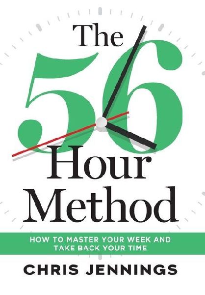 The 56-Hour Method: How to Master Your Week and Take Back Your Time