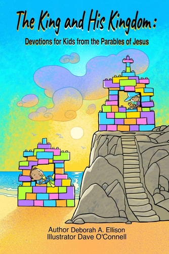 The King and His Kingdom Devotions for Kids from the Parables of Jesus
