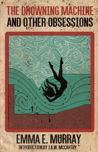 The Drowning Machine and Other Obsessions