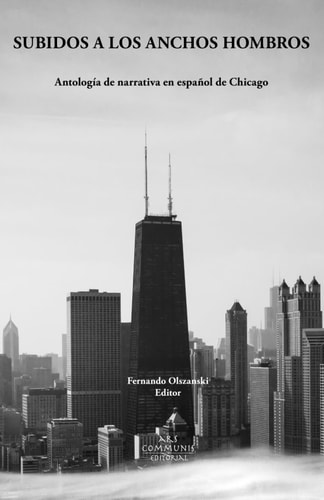 Subidos a Los Anchos Hombros Antología de Narrativa en Español de Chicago