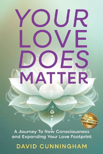 Your Love Does Matter: A Journey to New Consciousness and Expanding Your love Footprint