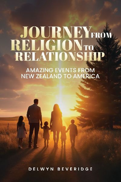 Journey From Religion to Relationship: Amazing events from New Zealand to America