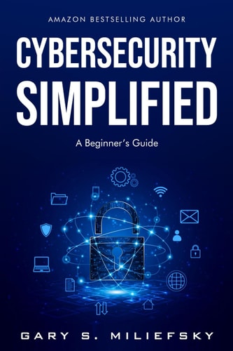 Cybersecurity Simplified A Beginner's Guide