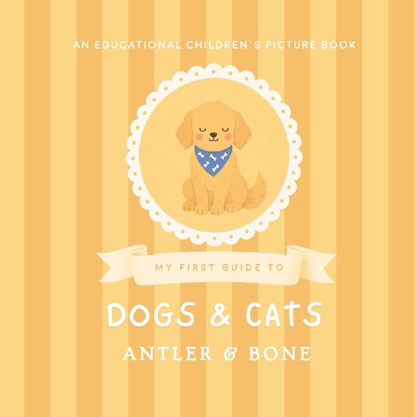 My First Guide to Dogs and Cats: A Cute Educational Picture Book for Kids Featuring Popular Dog Breeds, Cat Breeds, Fun Animal Facts, and Cozy Pet Illustrations for Young Readers
