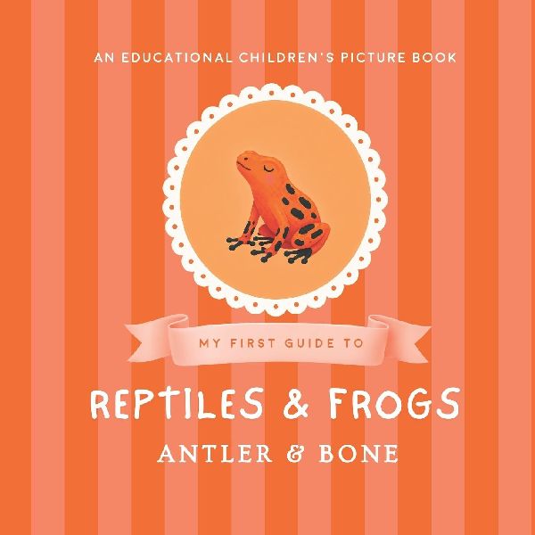 My First Guide to Reptiles & Frogs: Reptiles and Frogs for Kids Ages 3-7 Educational Animal Picture Book Featuring Snakes Lizards Turtles Toads Geckos and Amphibians