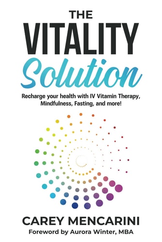 The Vitality Solution Recharge Your Health with IV Vitamin Therapy, Mindfulness, Fasting, and More