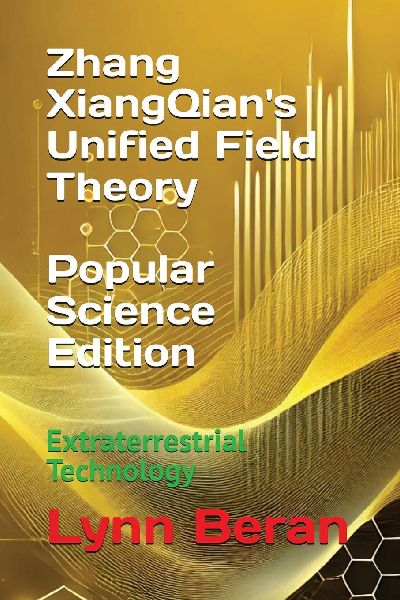 Zhang XiangQians Unified Field Theory (Popular Science Edition): Extraterrestrial Technology