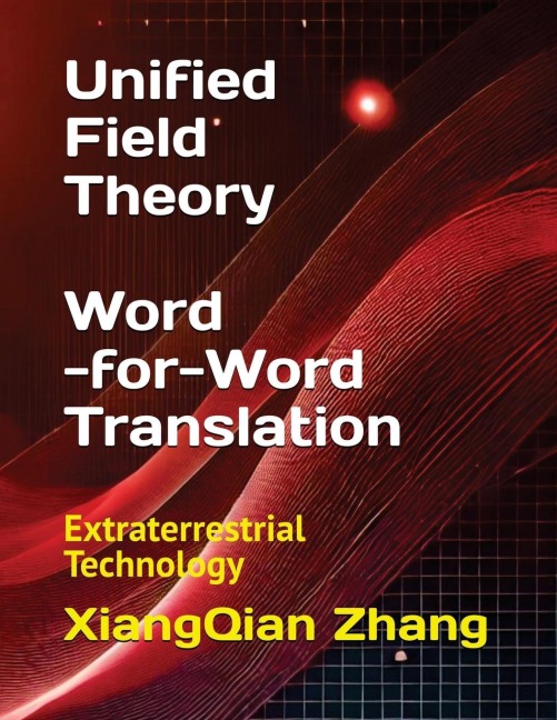 Unified Field Theory (Word-for-Word Translation): Extraterrestrial Technology