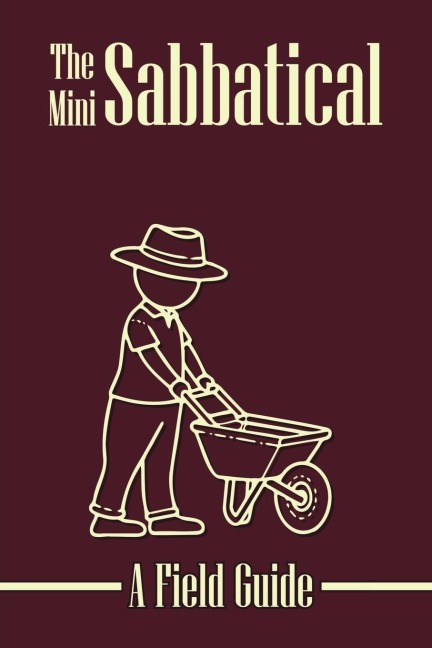 The Mini Sabbatical: A Field Guide