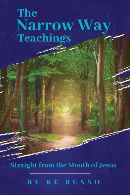 The Narrow Way Teachings: Straight from the Mouth of Jesus