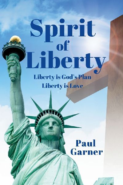 Spirit of Liberty: Liberty is Gods Plan. Liberty is Love