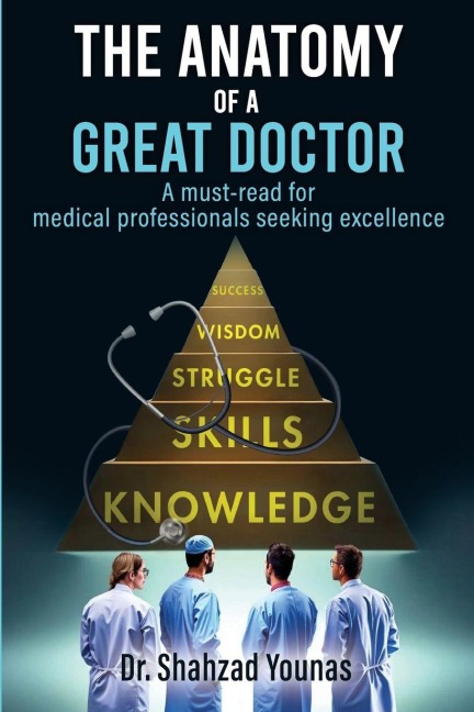 The Anatomy of a Great Doctor: Skills, Struggles, and Success in Modern Medicine