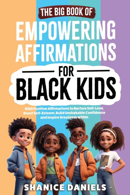 The Big Book of Empowering Affirmations for Black Kids: 1000 Positive Affirmations to Nurture Self-Love, Boost Self-Esteem, Build Unshakable Confidence and Inspire Greatness within: Explore the Interesting Histories and Fun Facts Behind the Words We Use -