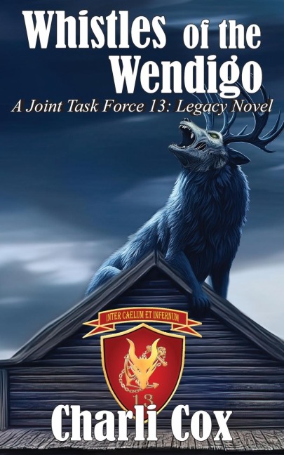 Whistles of the Wendigo: A Joint Task Force 13 Legacy Novel