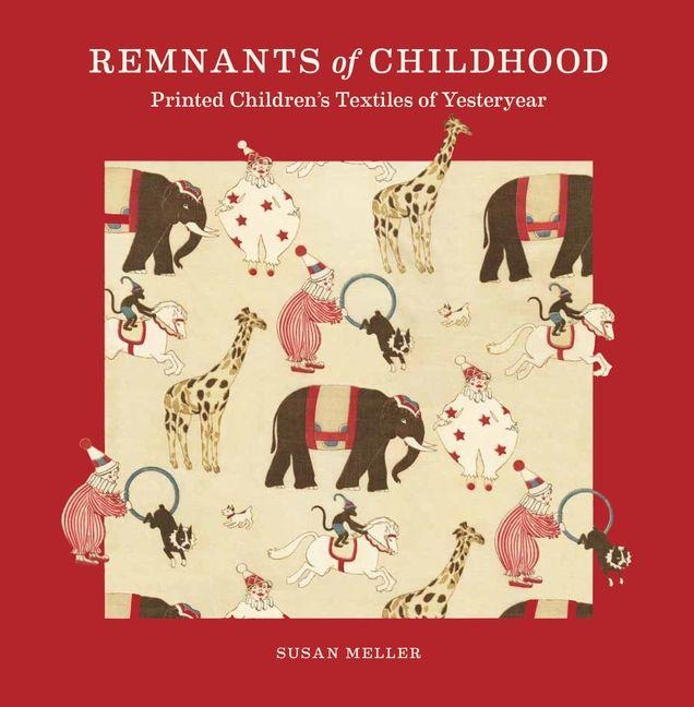 Remnants of Childhood: Printed Children's Textiles of Yesteryear