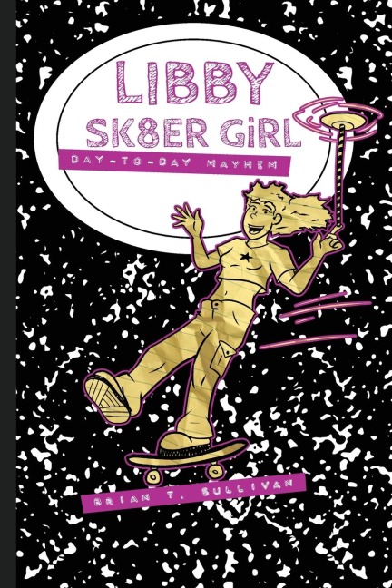 Libby Sk8er Girl: Day-to-Day Mayhem