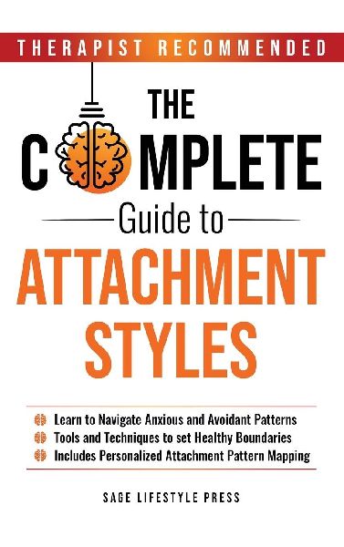 Complete Guide to Attachment Styles (The Secure Self Series)