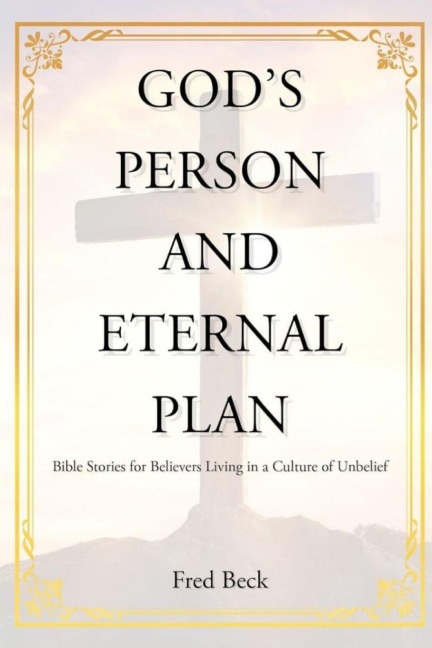 Gods Person and Eternal Plan: Bible Stories for Believers Living in a Culture of Unbelief (Latest Edition)
