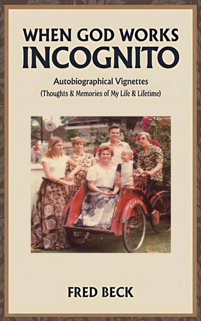 When God Works Incognito: Thoughts & Memories of My Life & Lifetime