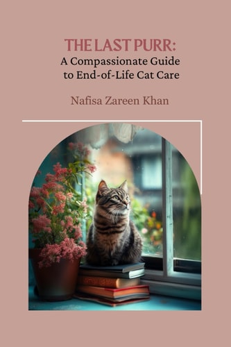 The Last Purr A Compassionate Guide to End-Of-Life Cat Care