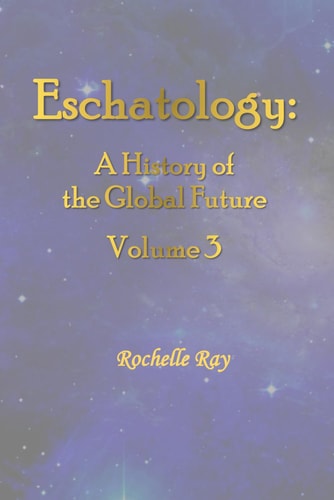 Eschatology A History of the Global Future Volume 3