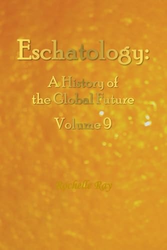 Eschatology A History of the Global Future Volume 9