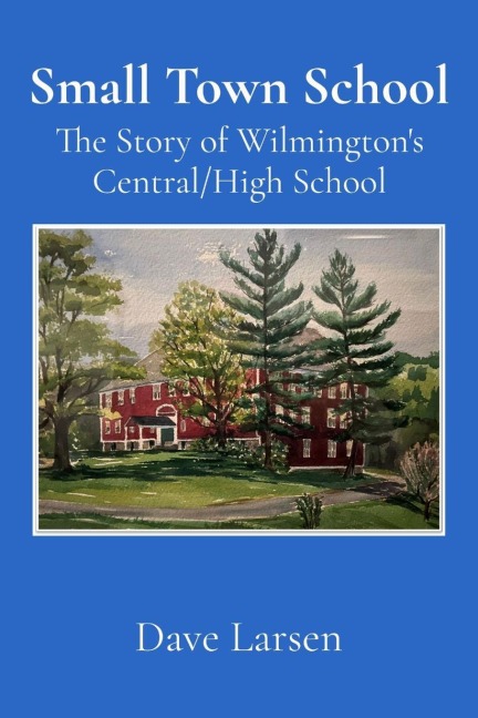 Small Town School: The Story of Wilmingtons Central/High School