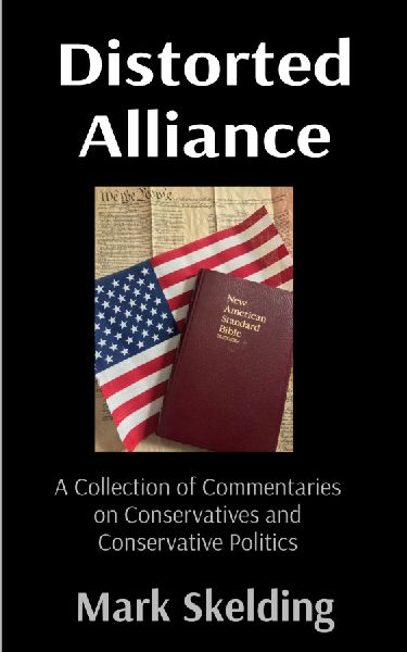Distorted Alliance: A Collection of Commentaries on Conservatives and Conservative Politics