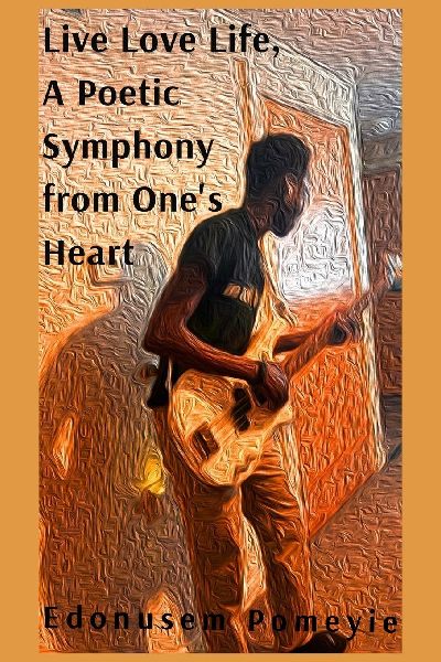 Live Love Life, A Poetic Symphony from One's Heart
