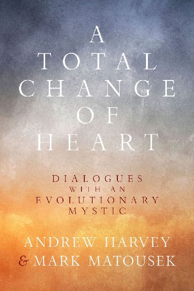 A Total Change of Heart: Dialogues with an Evolutionary Mystic