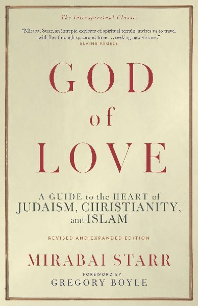 God of Love: A Guide to the Heart of Judaism, Christianity, and Islam--Revised and Expanded Edition