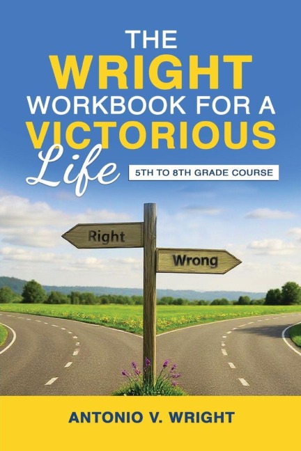 The Wright Workbook for a Victorious Life: 5th to 8th Grade Course