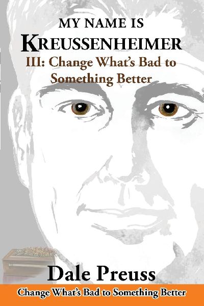 My Name is Kreussenheimer: III: Change Whats Bad to Something Better